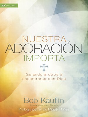 cover image of Nuestra adoración importa: Guiando a otros a encontrarse con Dios